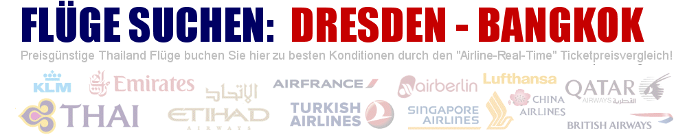 Flug von Dresden (DRS) nach Bangkok (BKK) suchen - Geben Sie hier Ihre gewünschten Flugzeiten ein: