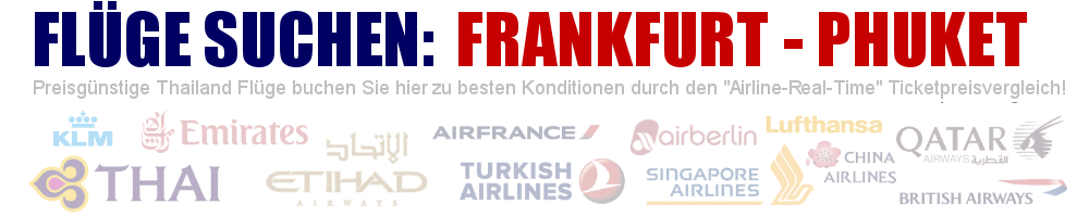Flug von Frankfurt (FRA) nach Phuket (HKT) suchen - Geben Sie hier Ihre gewünschten Flugzeiten ein: