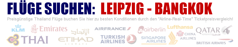 Flug von Leipzig (LEJ) nach Bangkok (BKK) suchen - Geben Sie hier Ihre gewnschten Flugzeiten ein: