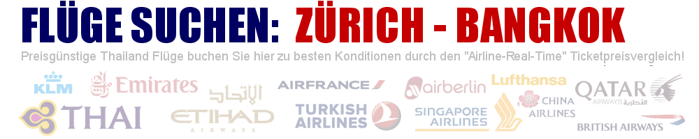 Flug von Zrich (ZRH) nach Bangkok (BKK) suchen - Geben Sie hier Ihre gewnschten Flugzeiten ein: