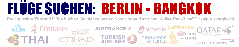 Flug von Berlin (BER (TXL & SXF) nach Bangkok (BKK) suchen - Geben Sie hier Ihre gewünschten Flugzeiten ein: