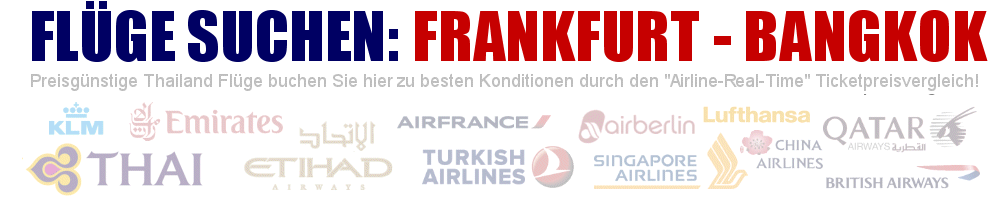 Flug von Frankfurt (FRA) nach Bangkok (BKK) suchen - Geben Sie hier Ihre gewnschten Flugzeiten ein: